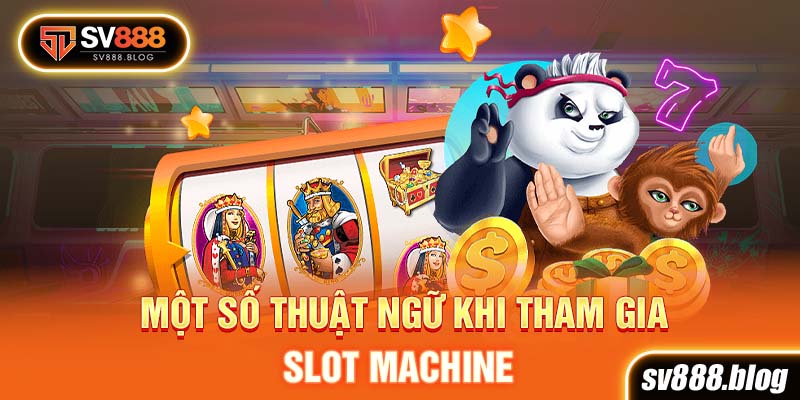 Một số thuật ngữ khi tham gia Slot Machine