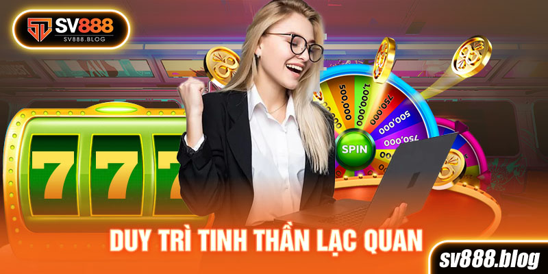  Duy Trì Tinh Thần Lạc Quan