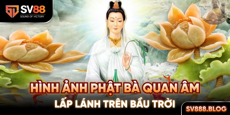 Phật Bà Quan Âm lấp lánh trên bầu trời, đó là một dấu hiệu của sự giúp đỡ từ người khác